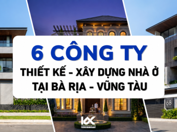 6 CÔNG TY THIẾT KẾ – XÂY DỰNG NHÀ Ở BÀ RỊA VŨNG TÀU